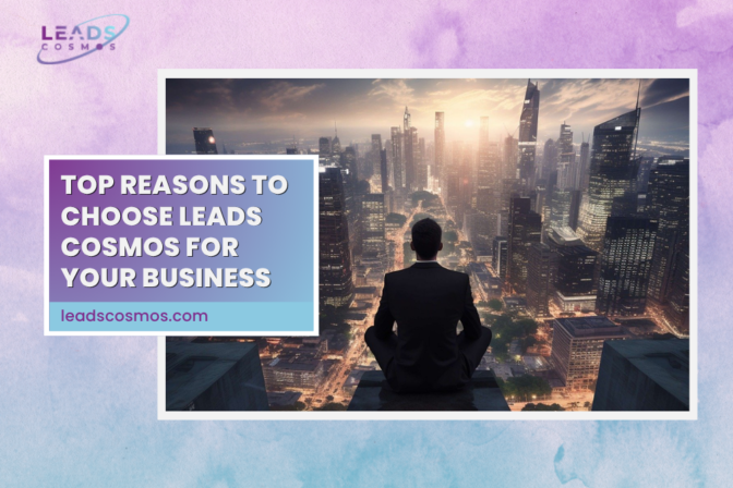 Top Reasons to Choose Leads Cosmos for Your Business