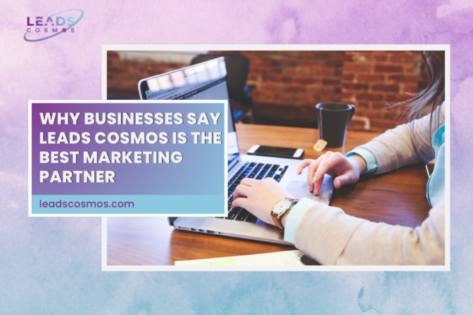 Why Businesses Say Leads Cosmos Is the Best Marketing Partner?